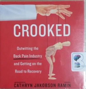 Crooked - Outwitting the Back Pain Industry and Getting on the Road to Recovery written by Cathryn Jakobson Ramin performed by Cathryn Jakobson Ramin on CD (Unabridged)